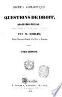 Recueil alphabétique de questions de droit par M. Merlin ... Tome premier [-seizième]