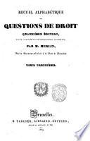 Recueil alphabétique de questions de droit par M. Merlin ... Tome premier [-seizième]