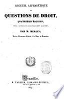 Recueil alphabétique de questions de droit par M. Merlin ... Tome premier [-seizième]