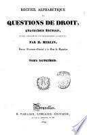 Recueil alphabétique de questions de droit par M. Merlin ... Tome premier [-seizième]