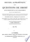 Recueil alphabétique des questions de droit, qui se présentent le plus fréquemment dans les tribunaux
