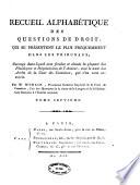 Recueil alphabetique des questions de droit qui se presentent le plus frequemment dans les tribunaux; ouvrage dans lequel sont fondus et classes la plupart des plaidoyers et requisitoires de l'Auteur, avec le texte de jugemens du tribunal de Cassation, qui s'en sont ensuivis. Par le cit. Merlin ... Tome premier [-neuvieme]