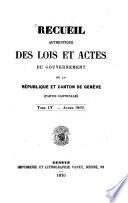 Recueil authentique des lois et actes du Gouvernement de la République et Canton de Genève
