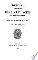 Recueil authentique des lois et actes du Gouvernement de la République et Canton de Genève