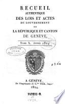 Recueil authentique des lois et actes du Gouvernement de la République et Canton de Genève