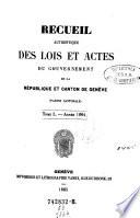 Recueil authentique des lois et actes du Gouvernement de la République et Canton de Genève