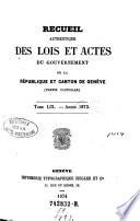 Recueil authentique des lois et actes du Gouvernement de la République et Canton de Genève