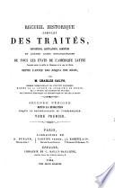 Recueil complet des traités, conventions, capitulations, armistices et autres actes diplomatiques de tous les états de l'Amérique latine,... depuis 1493 jusqu'à nos jours