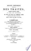 Recueil complet des traités, conventions, capitulations, armistices et autres actes diplomatiques de tous les états de l'Amérique latine,... depuis 1493 jusqu'à nos jours