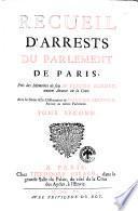 Recueil d'arrests du Parlement de Paris, pris des memoires de feu Me Pierre Bardet, ancien avocat en la cour. Avec les notes & les dissertations de Me Claude Berroyer, avocat au même Parlement. Tome premier [-second]
