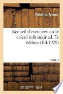 Recueil d'Exercices Sur Le Calcul Infinitésimal. 7e Édition Avec Un Appendice Et Un Formulaire