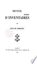 Recueil d'inventaires des ducs de Lorraine