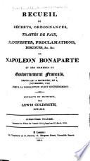 Recueil de décrets, ordonnances, traités de paix, manifestes, proclamations, discours &c. &c. de Napoléon Bonaparte: v. Contenant les pièces de l'année 1813, jusqu'au 12 avril, 1814