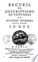 RECUEÏL DE DESCRIPTIONS DE PEINTURES ET D'AUTRES OUVRAGES FAITS POUR LE ROY