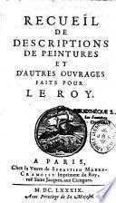 Recueil de descriptions de peintures et d'autres ouvrages faits pour le Roy