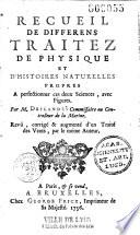 Recueil de différens traitez de physique et d'histoires naturelles propres à perfectionner ces deux sciences. With plates