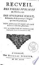 Recueil de diverses pieces publiees pour la traduction du Nouveau Testament, imprimee a Mons; contre ceux qui en ont interdit l'vsage, ou combatu les passages. Auquel on a ajoute ce qui a este publie, pour les evesques d'Alet, de Pamies, d'Angers, & de Beauvais ... Le tout divise en trois parties