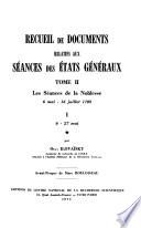 Recueil de documents relatifs aux séances des États généraux, mai-juin 1789: Les Séances de la noblesse, 6 mai-16 juillet 1789: I. [no.] 1-2. 6-27 mai, par Olga Ilovaïsky