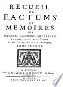 Recueil de factums et memoires sur plusieurs questions importantes de droit civil, de coutume et de discipline ecclesiastique