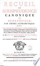 Recueil de Jurisprudence Canonique et Beneficiale, par ordre aphabétique avec les Pragmatiques, Concordats, Bulles & Indults des Papes ; Ordonnances, Edits & Déclarations de nos Rois ; Arrêts & Reglemens intervenus sur cette Matiere dans les differens Tribunaux du Royaume, jusqu'à présent Par Me Guy Du Rousseaud de La Combe, avocat au Parlement sur les memoires de feu Me Fuet, aussi avocat au Parlement