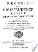 Recueil de Jurisprudence civile du pays de droit écrit et coutumier par ordre alphabétique. Quatrième édition ... augmentée