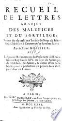 Recueil de lettres au sujet des malefices et du sortilege; servant de réponse aux Lettres du Sieur de Saint-André ... Avec la savante remonstrance du Parlement de Rouen faite au Roy Louis XIV. au sujet du sortilege, du malefice, des sabats, & autres effets de la magie, pour la perfection du procez dont il est parlé dans ces lettres