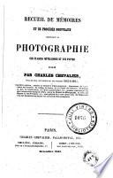 Recueil de mémoires et de procédés nouveaux concernant la photographie sur plaques métalliques et sur papier