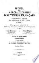 Recueil de morceaux choisis d'auteurs français; livre de lecture consacré plus specialement au XIXme siècle, et destiné à l'enseignement inductif de la litterature française moderne et contemporaine: ptie. La Période du réalisme (1850-1880) La période contemporaine (1880-1900) 2. éd