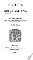Recueil de Noëls anciens, au patois de Besançon [by C. Prost and F. Gauthier]; nouvelle édition, corrigée, suivie du sermon de la crèche, et augmentée de notes ... par T. Belamy