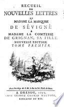 Recueil de nouvelles lettres de Madame la Marquise de Sévigné a Madame la Comtesse de Grignan, sa fille