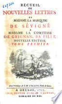 Recueil de nouvelles lettres de madame la marquise de Sévigné a madame la comtesse de Grignan, sa fille. Tome premier [-second]