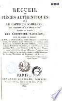 Recueil de pièces authentiques sur le captif de Sainte-Hélène...