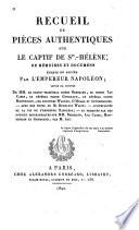 Recueil de pièces authentiques sur le captif de Ste.-Hélène, de mémoires et documens écrits ou dictés par l'empereur Napoléon. etc