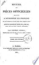 Recueil de pièces officielles destinées a détromper les francois sur les événements quyi se sont passés depuis quelques années.Par Frédéric Schoell