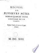 Recueil de plusieurs actes remarquables pour l'histoire de ce temps