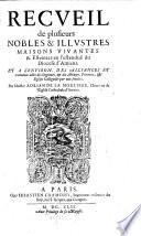 Recueil de plusieurs Nobles & Illustres Maisons Vivantes & Esteintes en l'estendue du Diocese d'Amiens. Et A L'Environ, Des Alliances Et vertueux actes des Seigneurs, & des Abbayes, Prieurez, & Eglises Collegiales par eux fondees