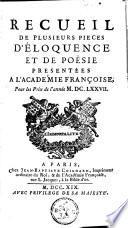 Recueil de plusieurs pièces d'éloquence et de poësie présentées à l'Académie françoise pour les prix de l'année ...