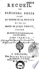 Recueil de plusieurs pièces pour la défense de la morale et de la grâce de Jésus-Christ, contre un libelle & des lettres anonymes d'un Père Jésuite