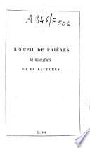 Recueil de prières, de méditations et de lecture tirées des oeuvres desSts Pères, des écrivains et orateurs sacrés