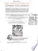 Recueil de reglemens notables tant generaux que particuliers, donnez entre ecclésiastiques, pour la célébration du service divin : juges, magistrats et autres officiers royaux... pour l'exercice de leurs offices... auquel sont adjoustées cent rares et singulieres questions de droict décidées par arrests mémorables... le tout extraict des ordonnances... par Jean Chenu de la ville de Bourges, avocat en parlement. Edition troisiesme, reveuë, & augmentee d'indices