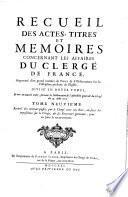 Recueil des actes ... concernant les affaires du Clergé de France ... d. a. 1705 jusqu'à present