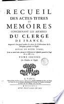 Recueil des actes, titres et memoires concernant les affaires du clerge de France, augmente d'un grand nombre de pieces & d'observations sur la discipline presente de l'Eglise. Divise en douze tomes et mis en nouvel ordre, suivant la deliberation de l'Assemblewe generale du clerge du 29 aout 1705. Tome premier \- douzieme!