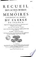 Recueil des actes, titres et mémoires concernant les affaires du clergé de France, augmenté d'un grand nombre de pieces & d'observations sur la discipline presente de l'Eglise...