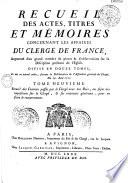 Recueil des actes, titres et mémoires concernant les affaires du clergé de France, augmenté d'un grand nombre de pieces & d'observations sur la discipline présente de l'eglise