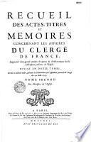 Recueil des actes, titres et mémoires concernant les affaires du clergé de France, augmenté d'un grand nombre de pieces & d'observations sur la discipline presente de l'Eglise...