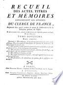 Recueil des actes, titres et mémoires concernant les affaires du clergé de France, augmenté dʼun grand nombre de pièces & dʼobservations sur la discipline présente de lʼÉglise