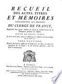 Recueil des actes, titres et mémoires concernant les affaires du clergé de France, augmenté dʼun grand nombre de pièces & dʼobservations sur la discipline présente de lʼÉglise