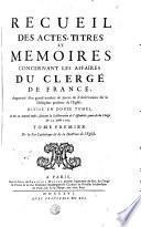 RECUEIL DES ACTES, TITRES ET MEMOIRES CONCERNANT LES AFFAIRES DU CLERGÉ DE FRANCE