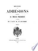 Recueil des Adhésions adressées au Prince-President à l'occasion de l'acte du 2 Décembre. [Edited by Pierre Nicolas Rapetti.]
