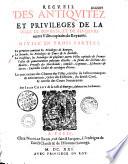 Recueil des antiquitez et privileges de la ville de Bourges, et de plusieurs autres villes capitales du royaume. Divisé en trois parties. La premiere contient les privileges de Bourges. La seconde, les privileges de Tours & La Rochelle. La troisiéme, les priviléges de plusieurs autres villes capitales de la France... Le tout extrait des chartes des villes, enrichy de belles remarques & annotations, tirées des histoires, du droict civil, & arrests des cours souveraines
